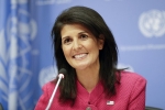 UN, U.S. Ambassador, u s ambassador to the un nikki haley to visit india today, Indian government officials UN, U.S. Ambassador, u s ambassador to the un nikki haley to visit india today, Indian government officials