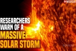 Massive Solar Storm 2021, Massive Solar Storm 2021, researchers warn of a massive solar storm, Banking